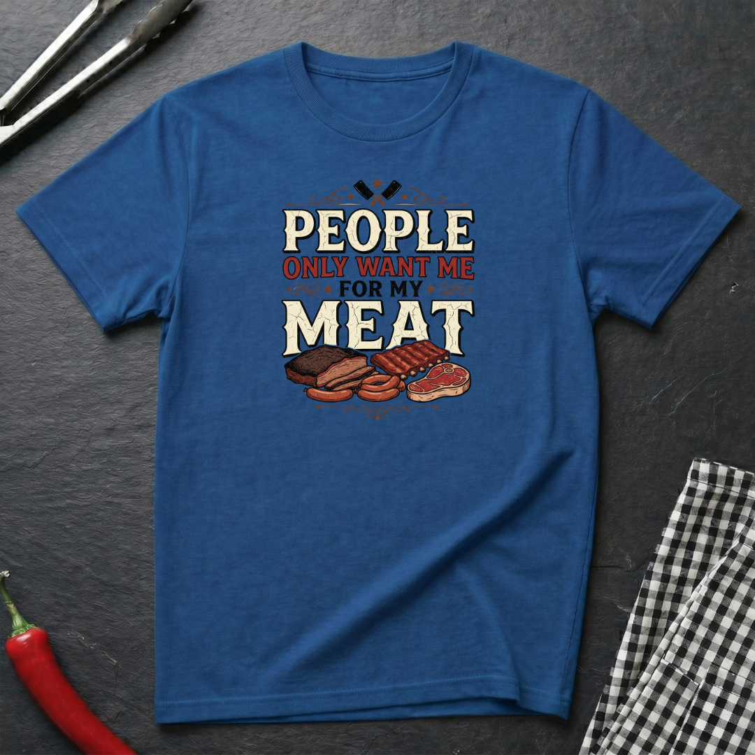 Want Me For My Meat T-Shirt