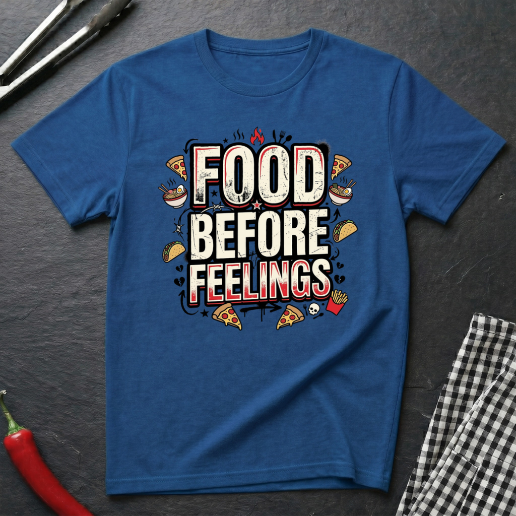 Food Before Feelings T-Shirt