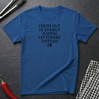 Fresh Out Of Energy T-Shirt