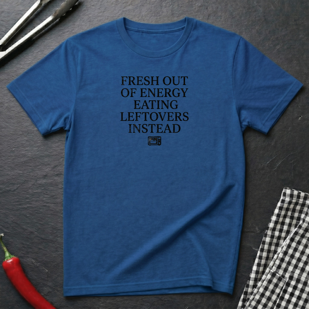 Fresh Out Of Energy T-Shirt