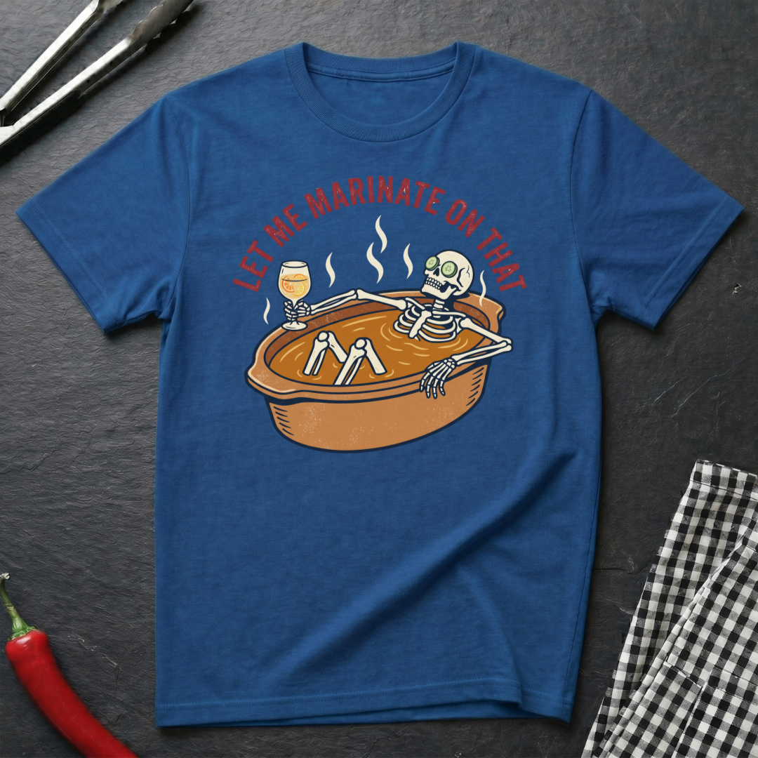 Let Me Marinate On That T-Shirt