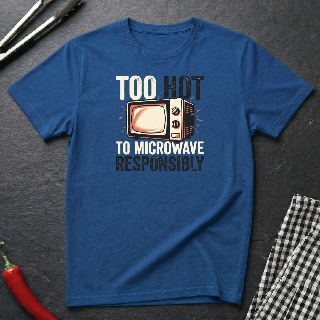 Too Hot To Microwave T-Shirt