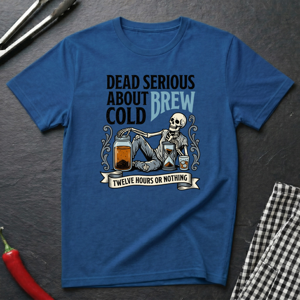 Dead Serious About Cold Brew T-Shirt