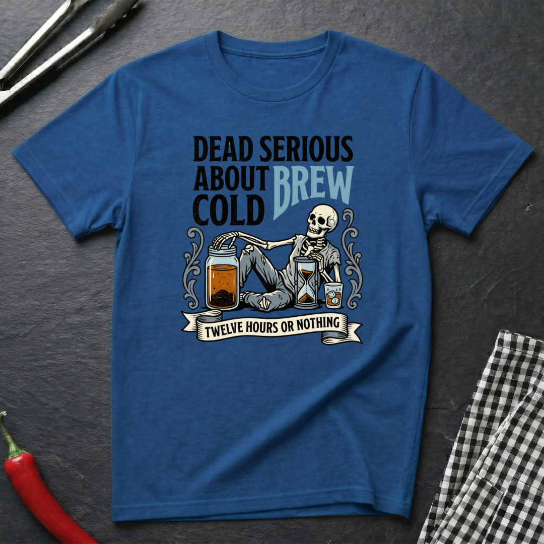 Dead Serious About Cold Brew T-Shirt