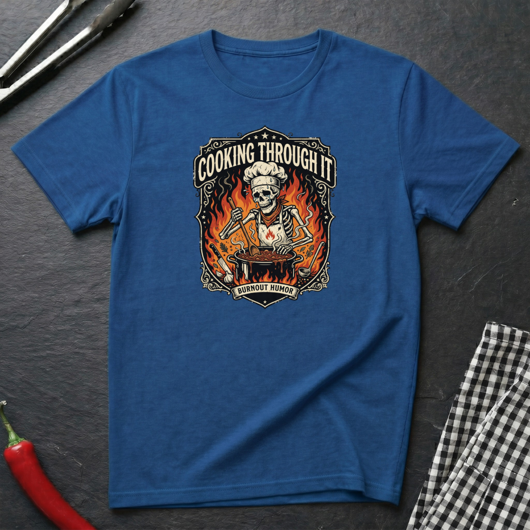Cooking Through It T-Shirt