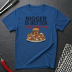 Bigger Is Better T-Shirt