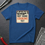 Dad's Not Done Cooking T-shirt