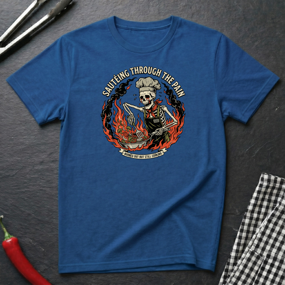 Sautéing Through The Pain T-Shirt