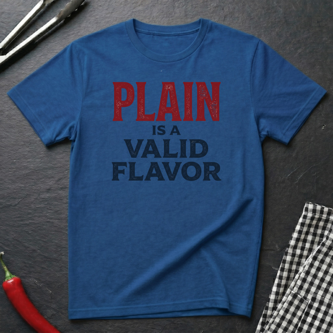 Plain Is A Valid Flavor T-Shirt