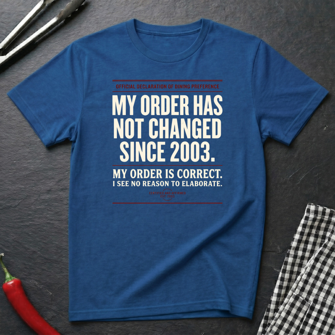 My Order Hasn't Changed T-Shirt