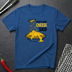 That's What Cheese Said T-Shirt