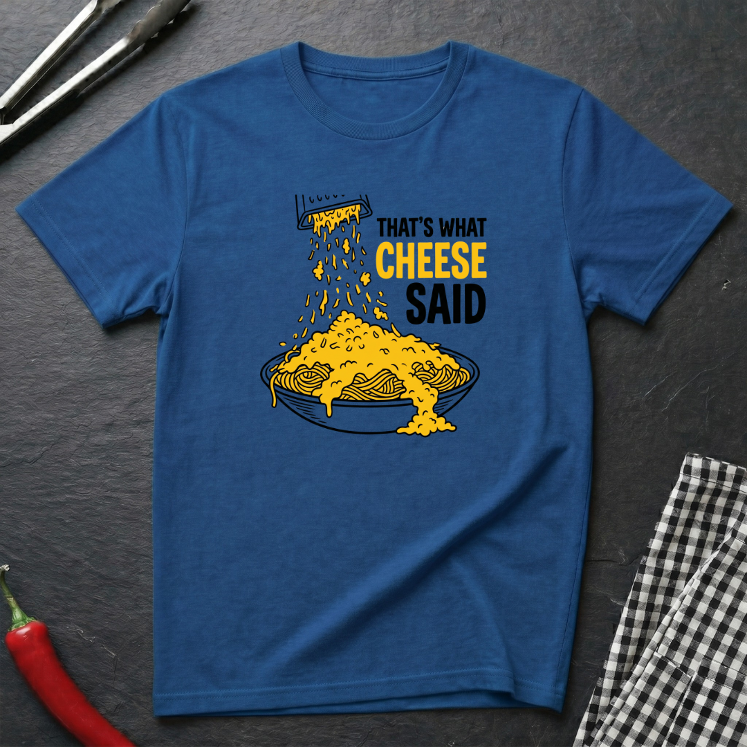 That's What Cheese Said T-Shirt
