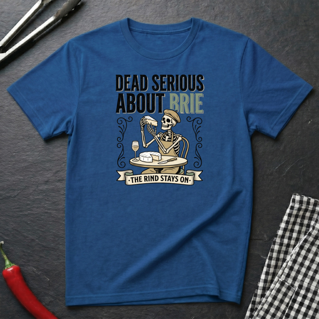 Dead Serious About Brie T-Shirt