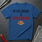 Love Language Is Overfeeding T-Shirt
