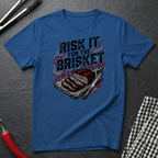 Risk It For The Brisket T-Shirt