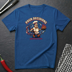 Pour Decisions T-Shirt