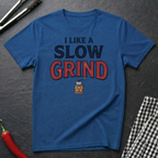 I Like A Slow Grind T-Shirt