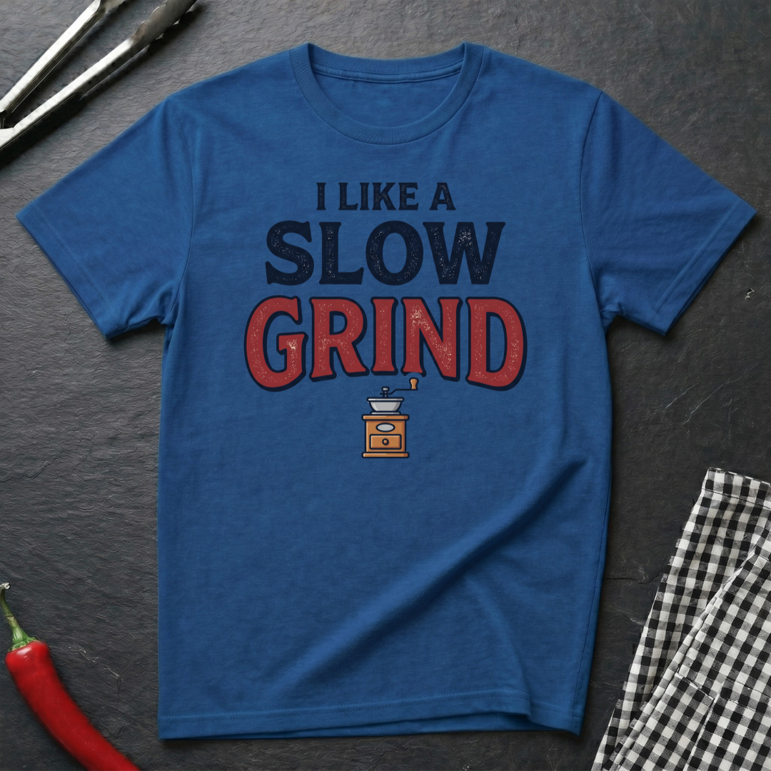 I Like A Slow Grind T-Shirt