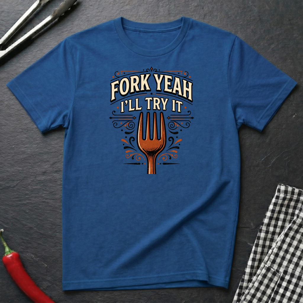 Fork Yeah, I'll Try It T-Shirt