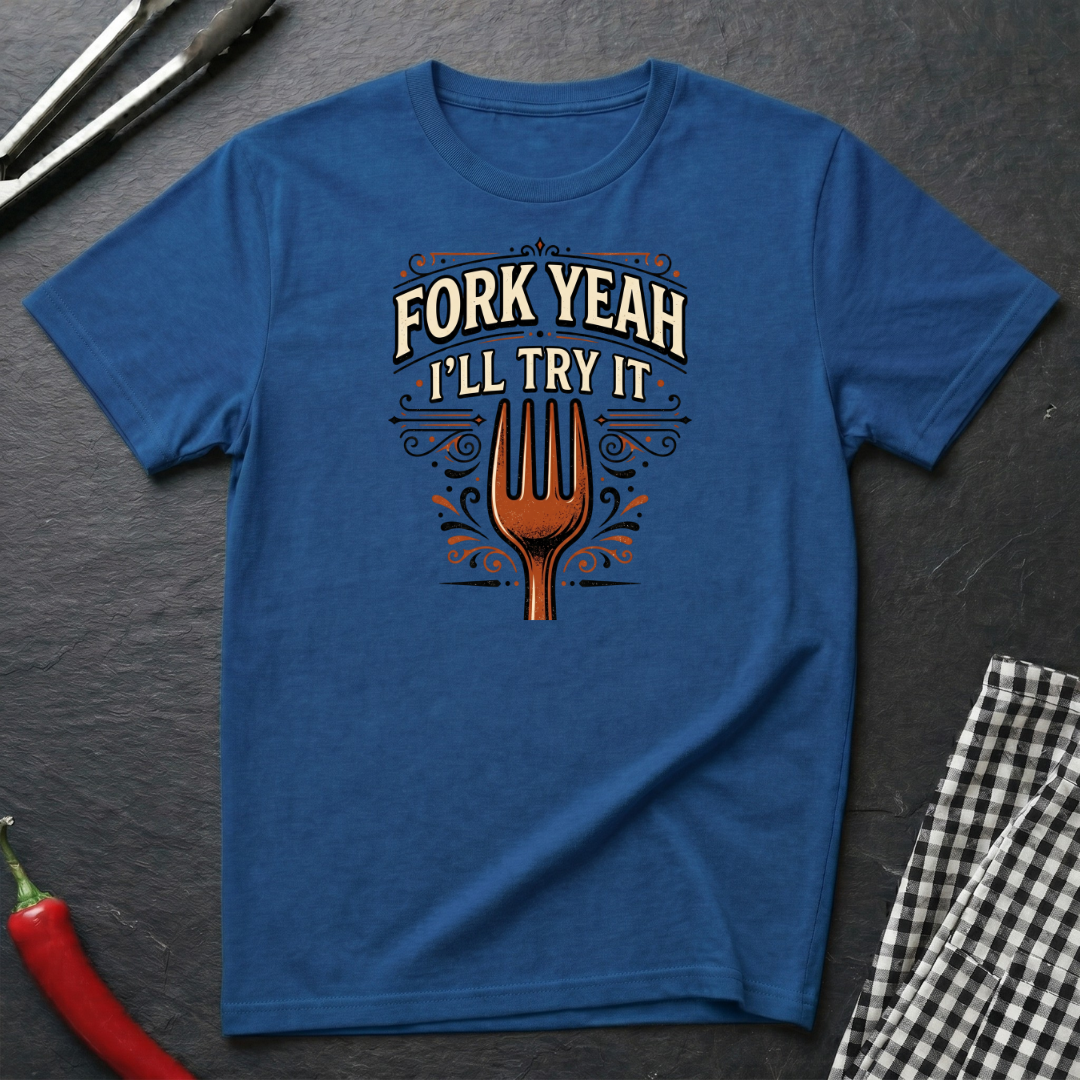 Fork Yeah, I'll Try It T-Shirt