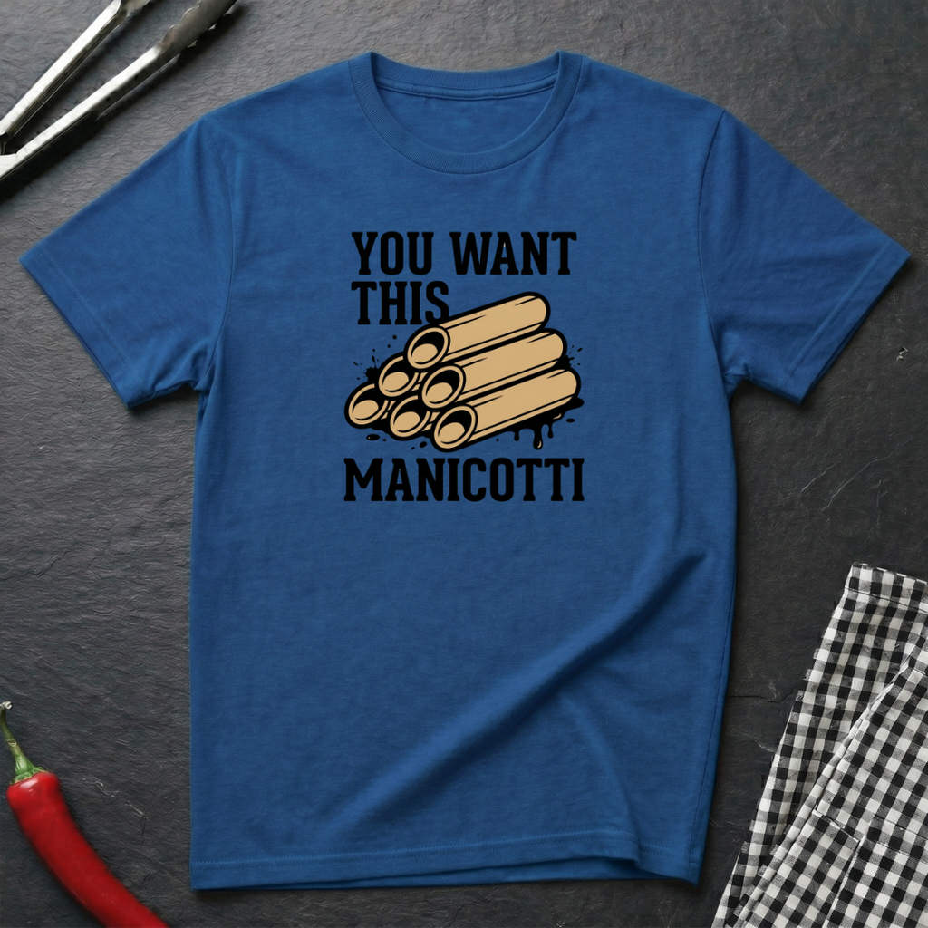 You Want This Manicotti T-Shirt