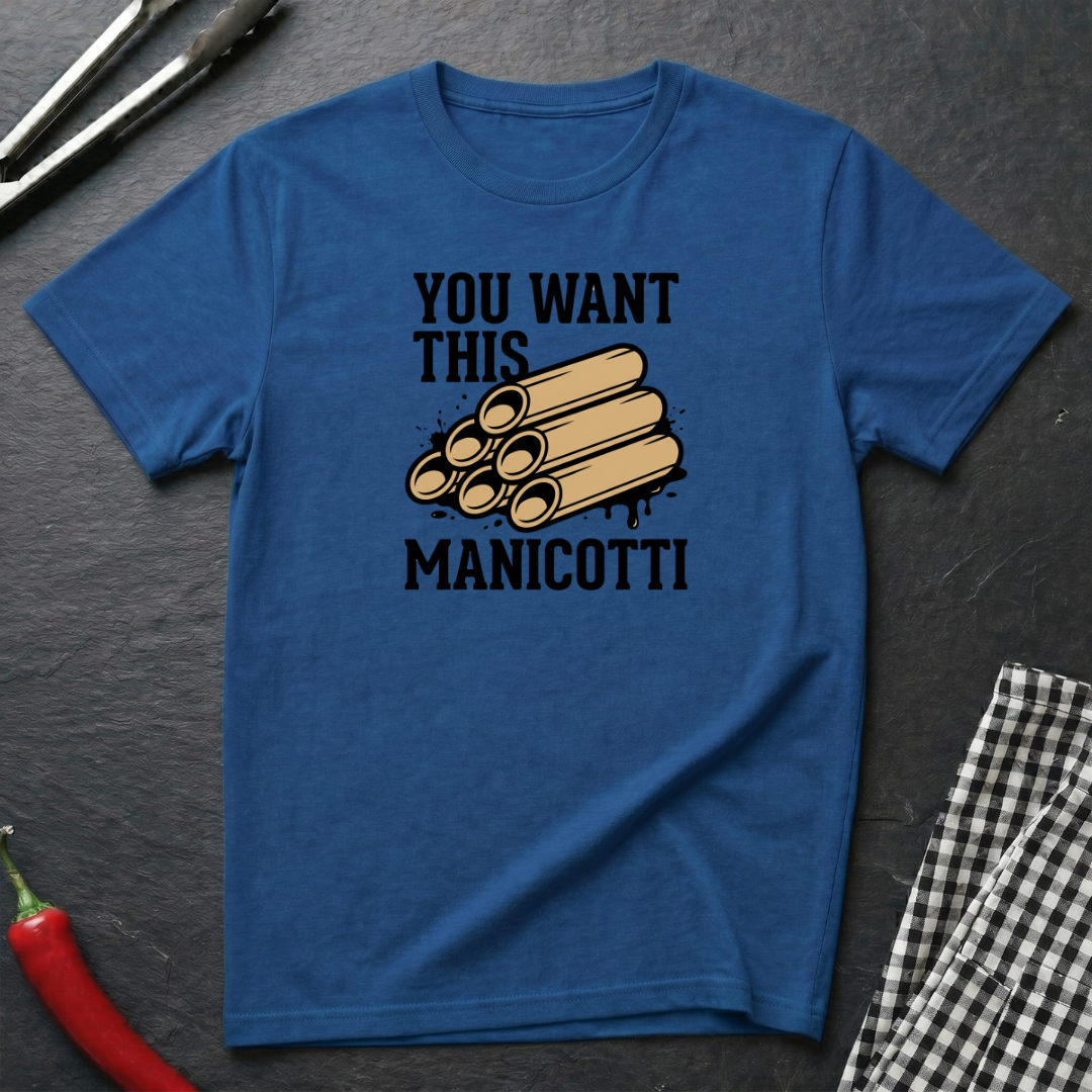You Want This Manicotti T-Shirt