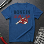Bone In Is Better T-Shirt
