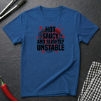 Hot Saucy And Unstable T-Shirt