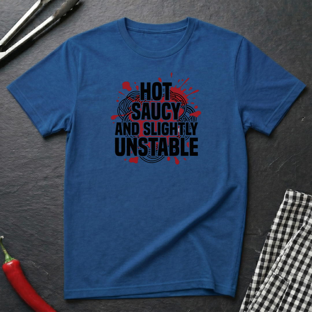Hot Saucy And Unstable T-Shirt