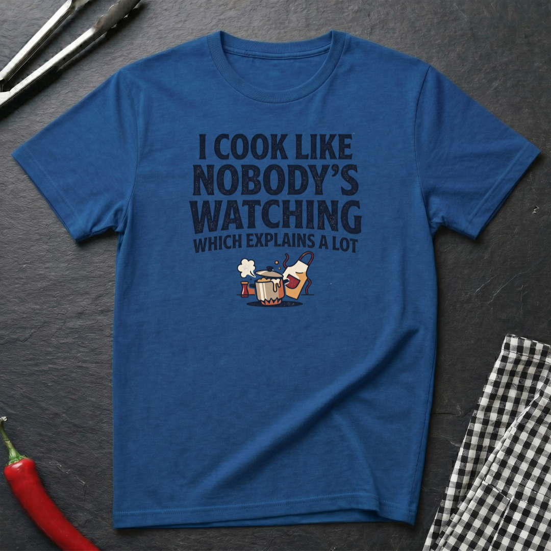 Cook Like Nobody's Watching T-Shirt