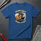 Drink Beer Make Food T-Shirt
