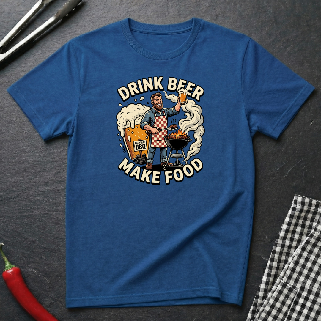 Drink Beer Make Food T-Shirt