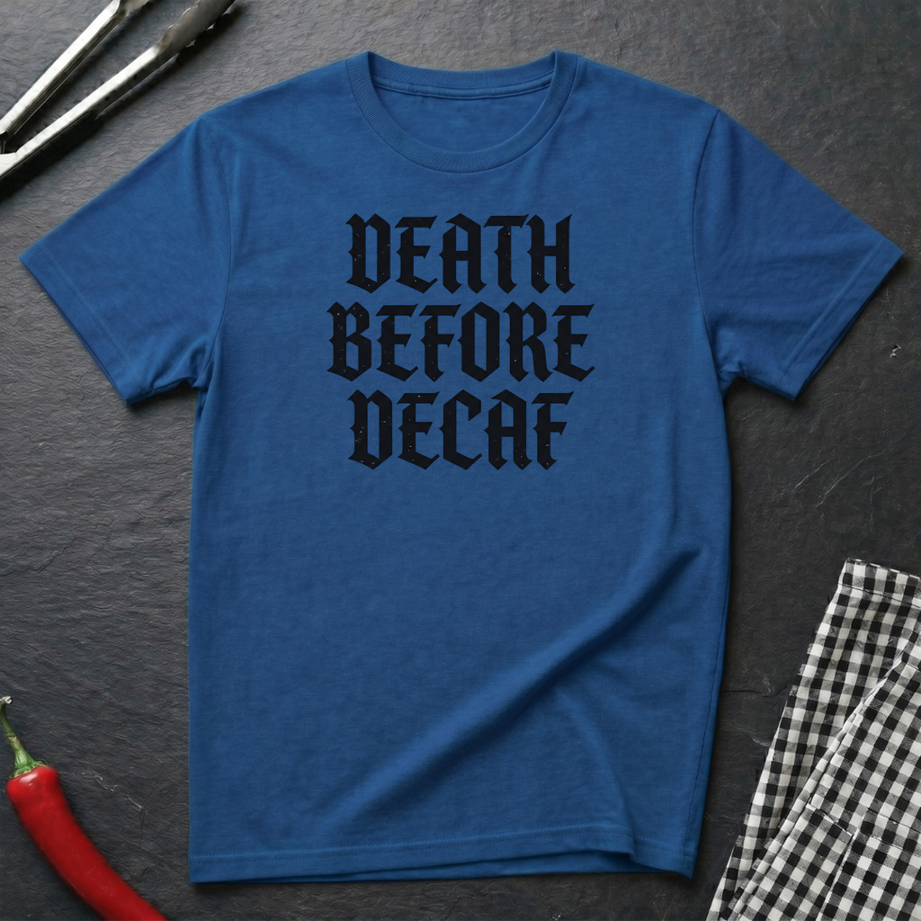 Death Before Decaf T-Shirt