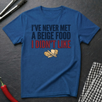 Never Met A Beige Food I Didn't Like T-Shirt