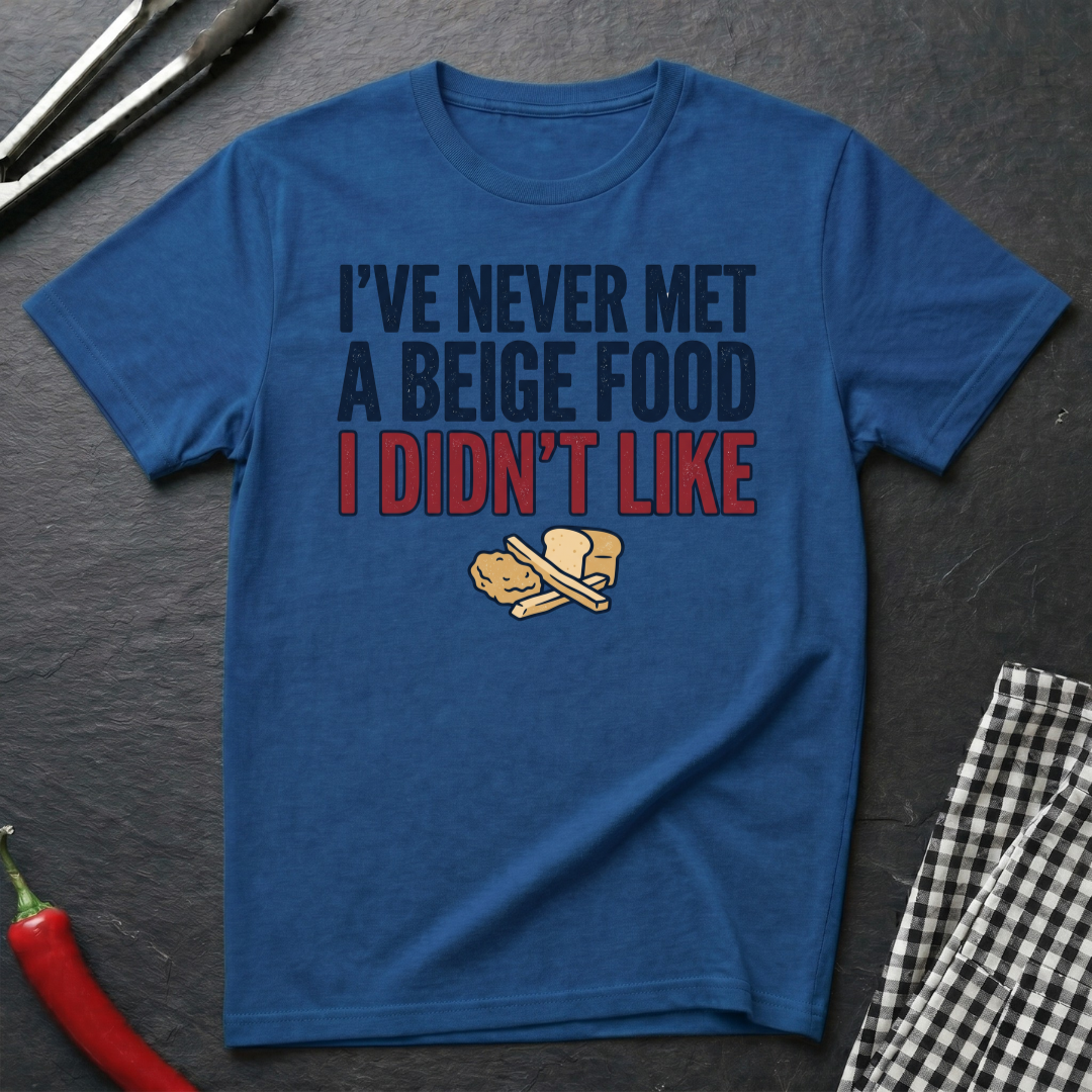 Never Met A Beige Food I Didn't Like T-Shirt