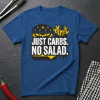 Just Carbs. No Salad. T-Shirt