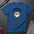 Alfredo My Problems Away T-Shirt