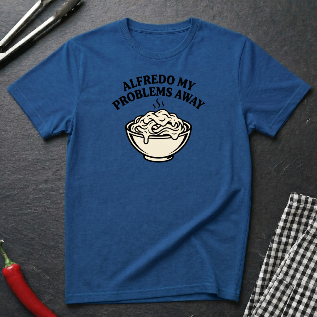 Alfredo My Problems Away T-Shirt