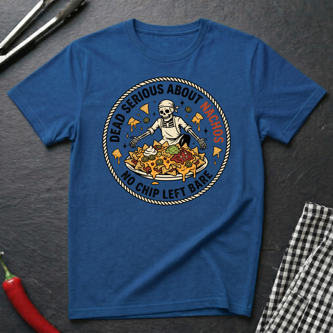 Dead Serious About Nachos T-Shirt