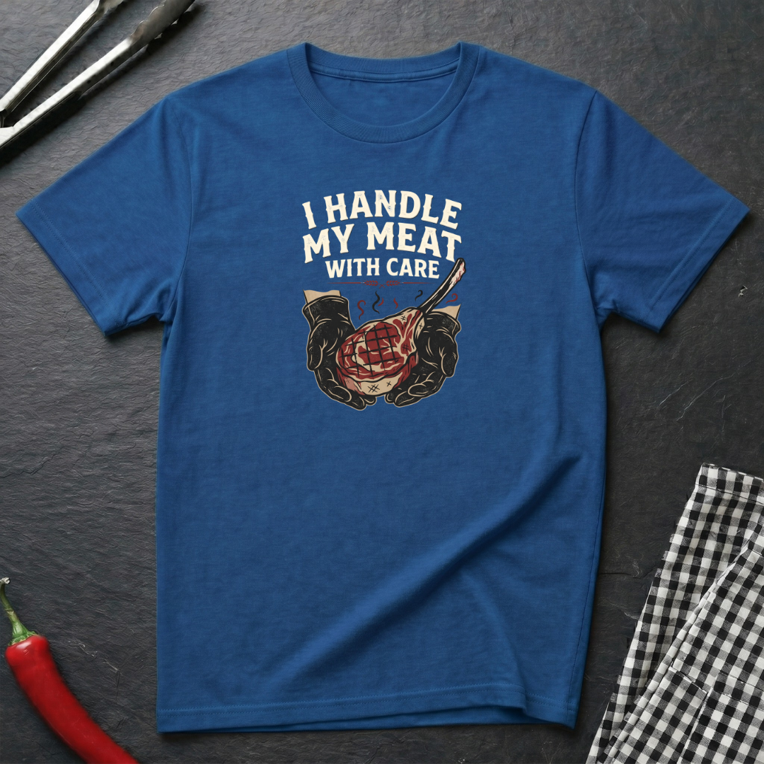 I Handle My Meat With Care T-Shirt