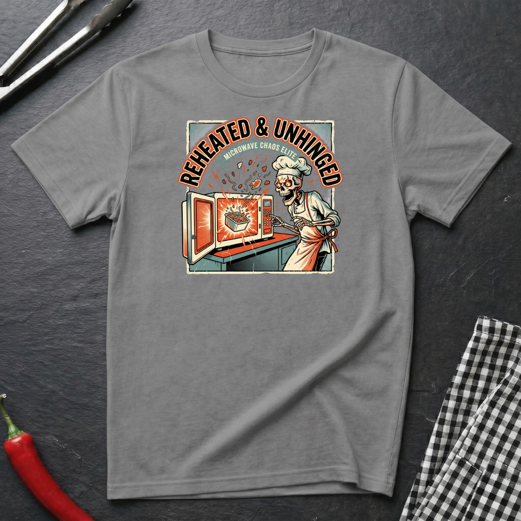 Reheated & Unhinged T-Shirt