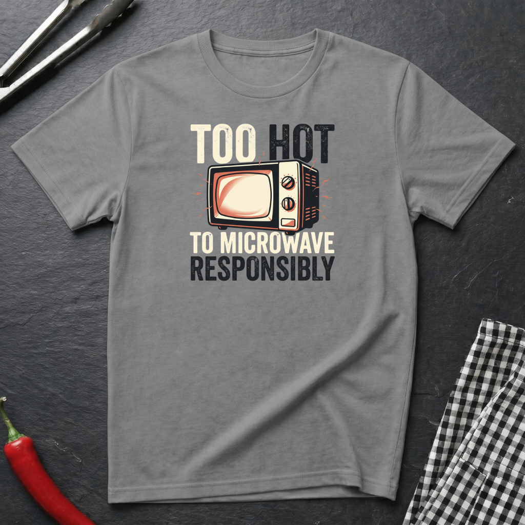 Too Hot To Microwave T-Shirt