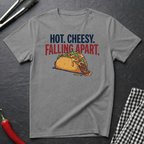 Hot. Cheesy. Falling Apart. T-Shirt