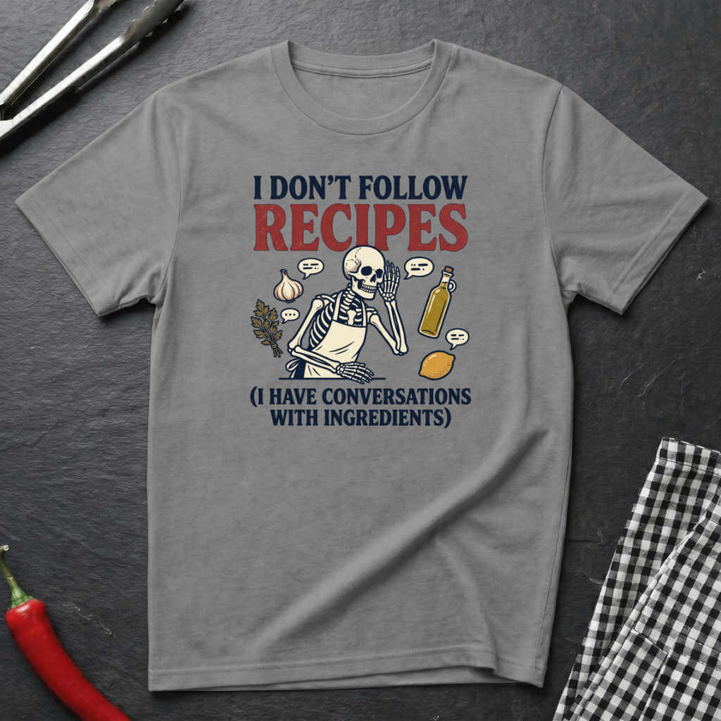 I Don't Follow Recipes T-Shirt