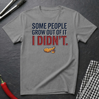 Some People Grow Out Of It T-Shirt