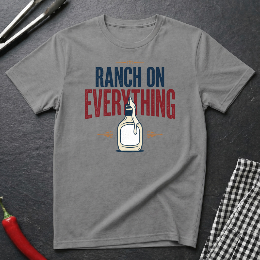Ranch On Everything T-Shirt