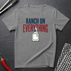 Ranch On Everything T-Shirt