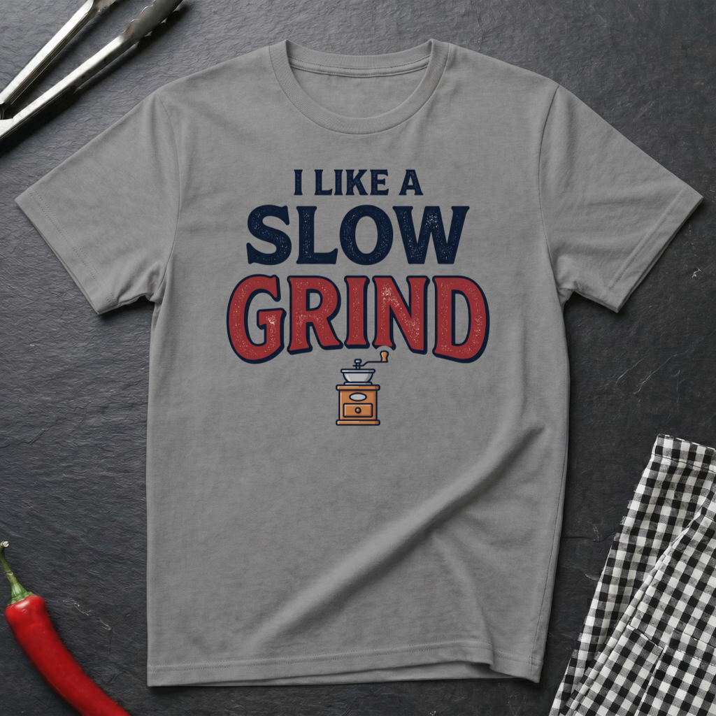 I Like A Slow Grind T-Shirt