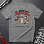 Dead Serious About Sandwiches T-Shirt