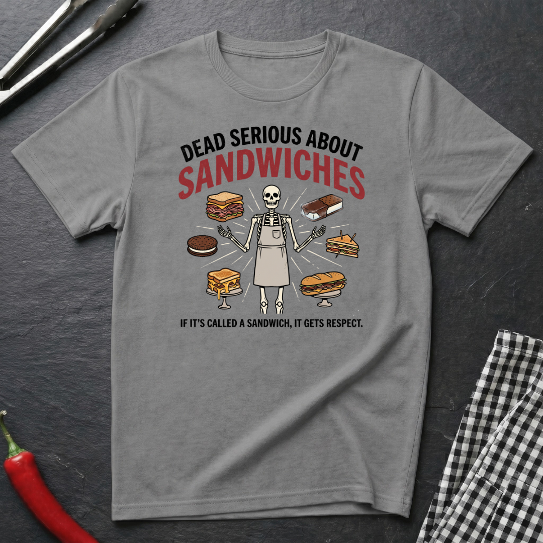 Dead Serious About Sandwiches T-Shirt